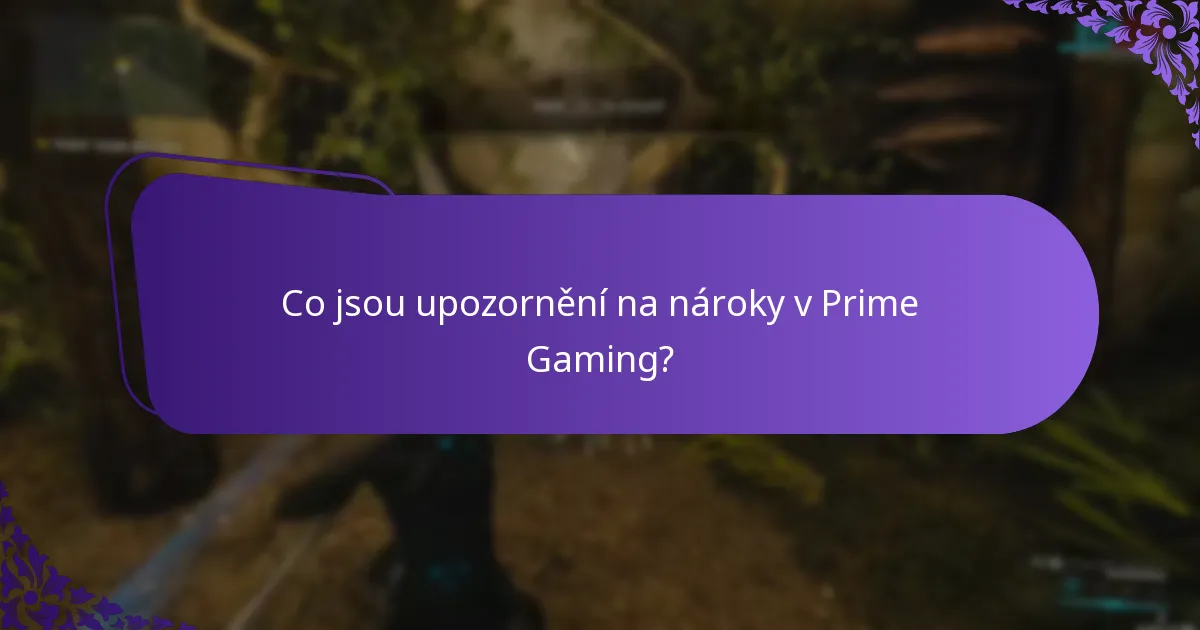 Co jsou upozornění na nároky v Prime Gaming?