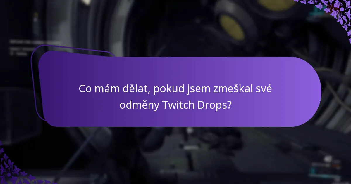 Co mám dělat, pokud jsem zmeškal své odměny Twitch Drops?