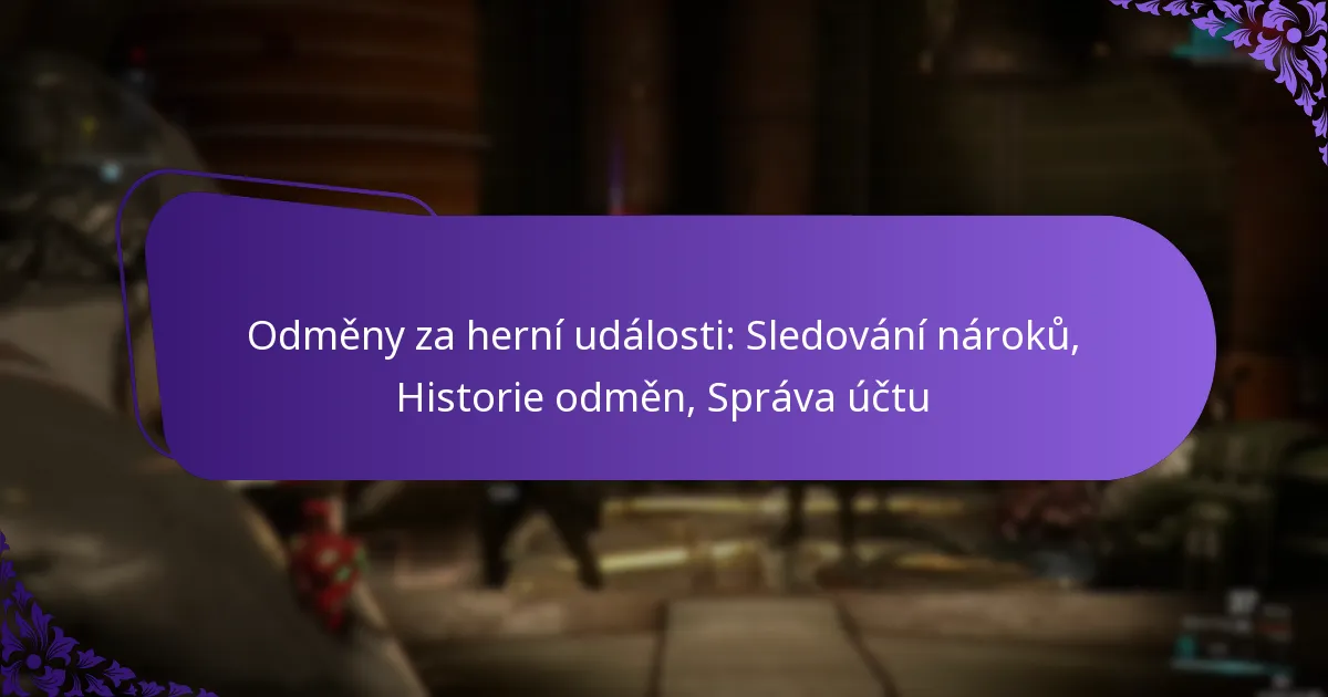 Odměny za herní události: Sledování nároků, Historie odměn, Správa účtu