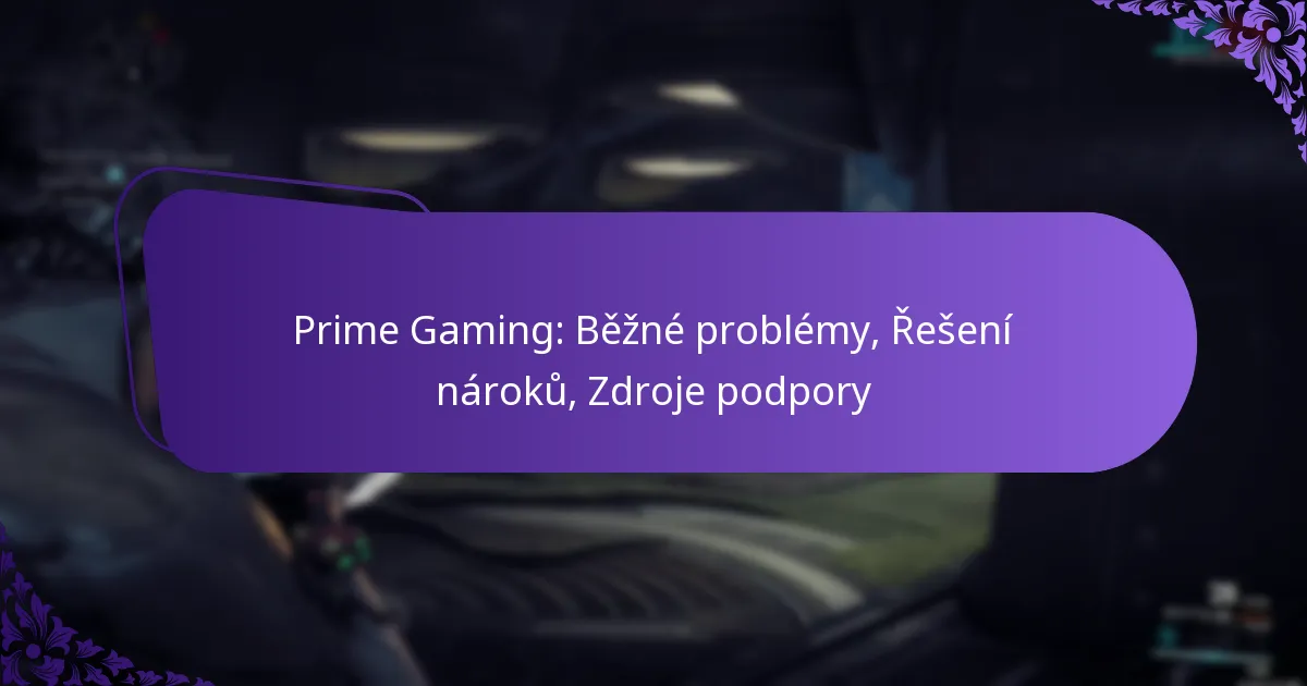 Prime Gaming: Běžné problémy, Řešení nároků, Zdroje podpory