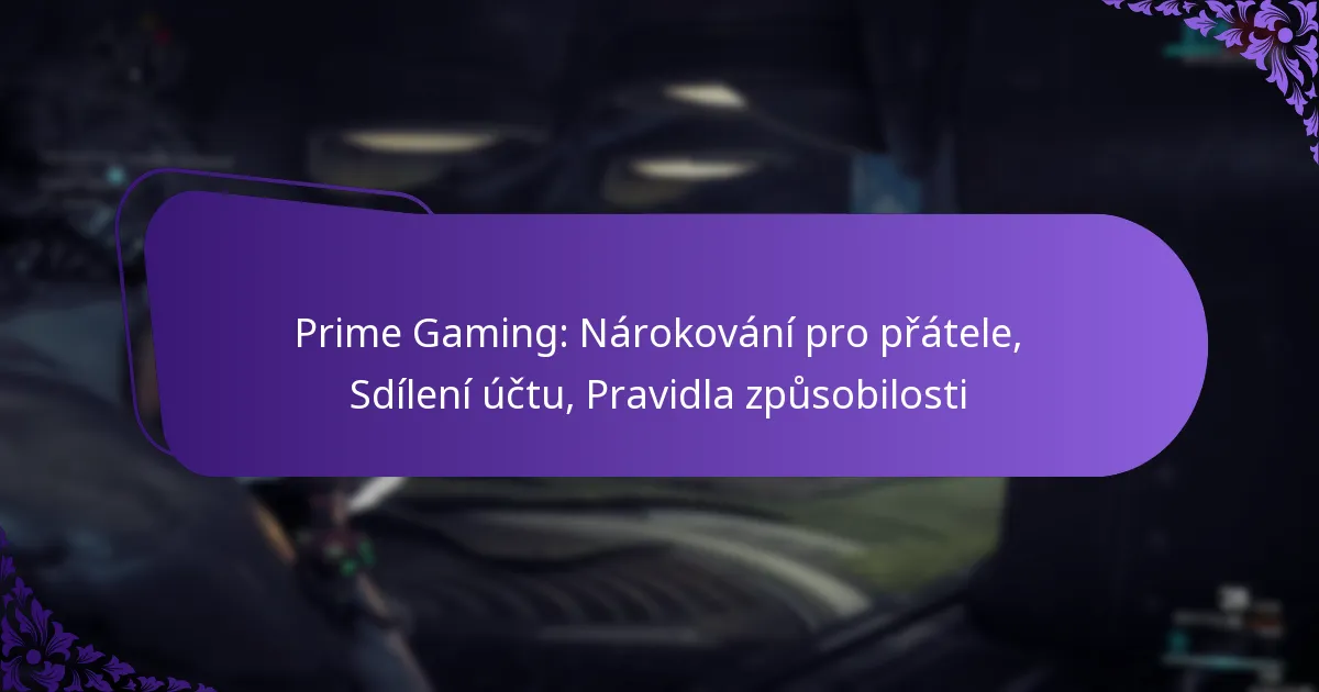 Prime Gaming: Nárokování pro přátele, Sdílení účtu, Pravidla způsobilosti