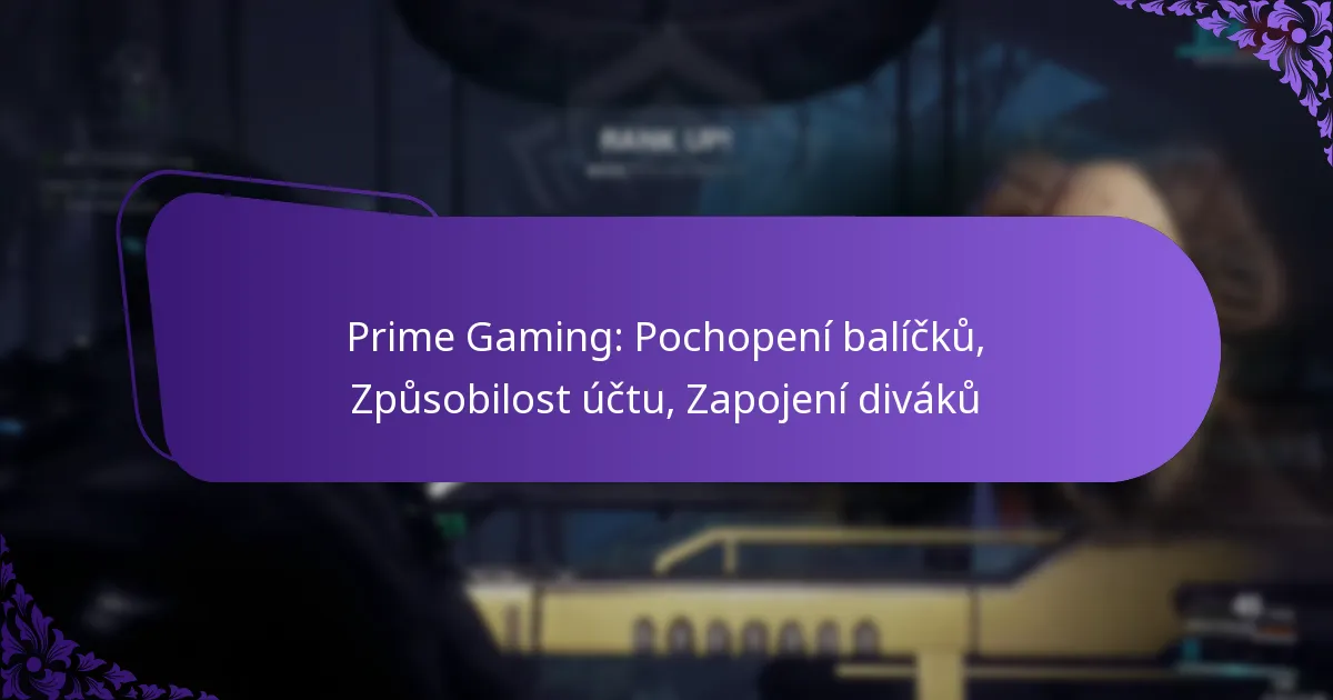 Prime Gaming: Pochopení balíčků, Způsobilost účtu, Zapojení diváků