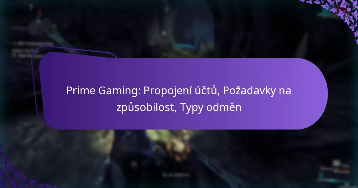 Prime Gaming: Propojení účtů, Požadavky na způsobilost, Typy odměn