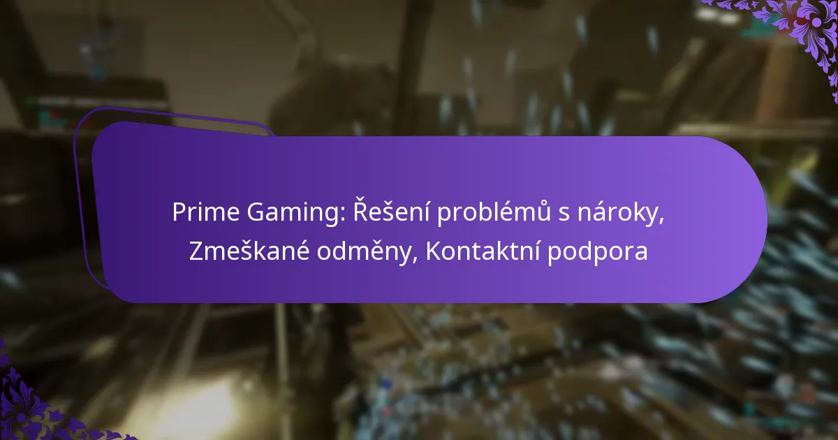 Prime Gaming: Řešení problémů s nároky, Zmeškané odměny, Kontaktní podpora