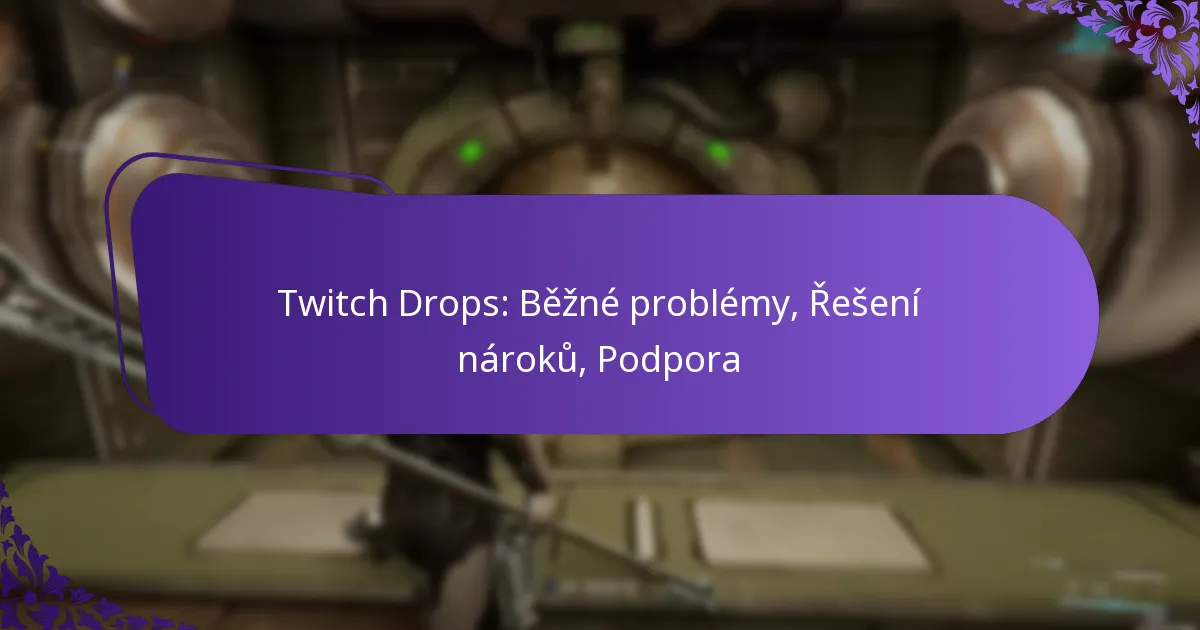 Twitch Drops: Běžné problémy, Řešení nároků, Podpora