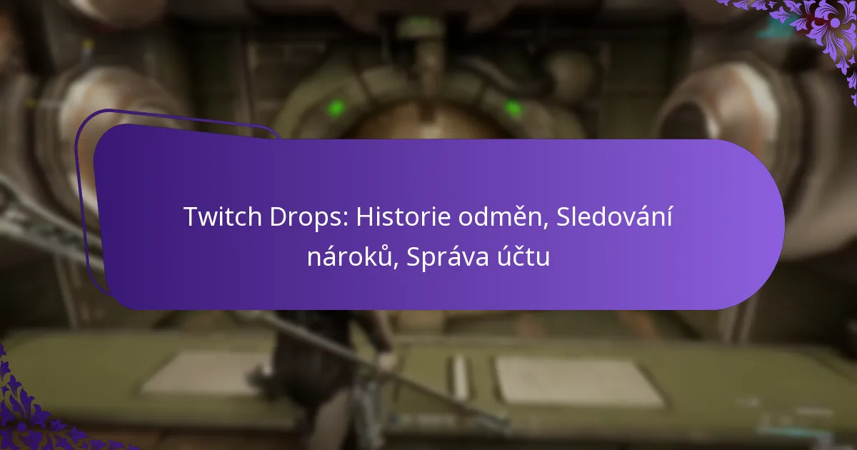 Twitch Drops: Historie odměn, Sledování nároků, Správa účtu