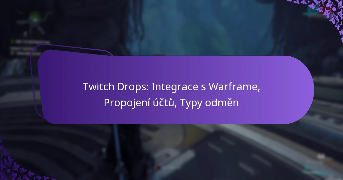 Twitch Drops: Integrace s Warframe, Propojení účtů, Typy odměn