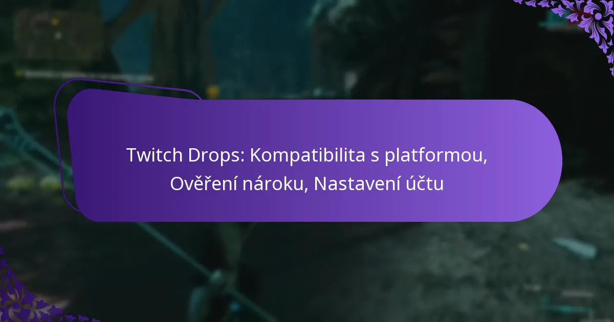 Twitch Drops: Kompatibilita s platformou, Ověření nároku, Nastavení účtu