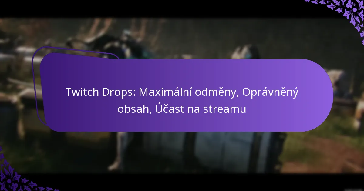 Twitch Drops: Maximální odměny, Oprávněný obsah, Účast na streamu