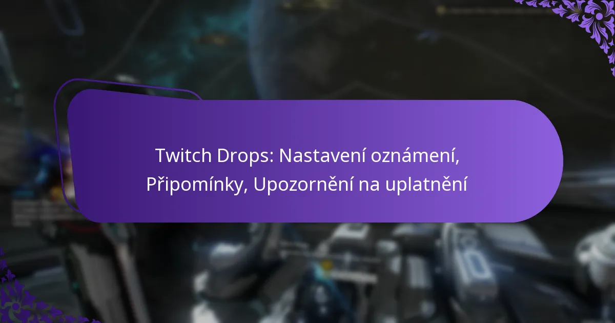 Twitch Drops: Nastavení oznámení, Připomínky, Upozornění na uplatnění