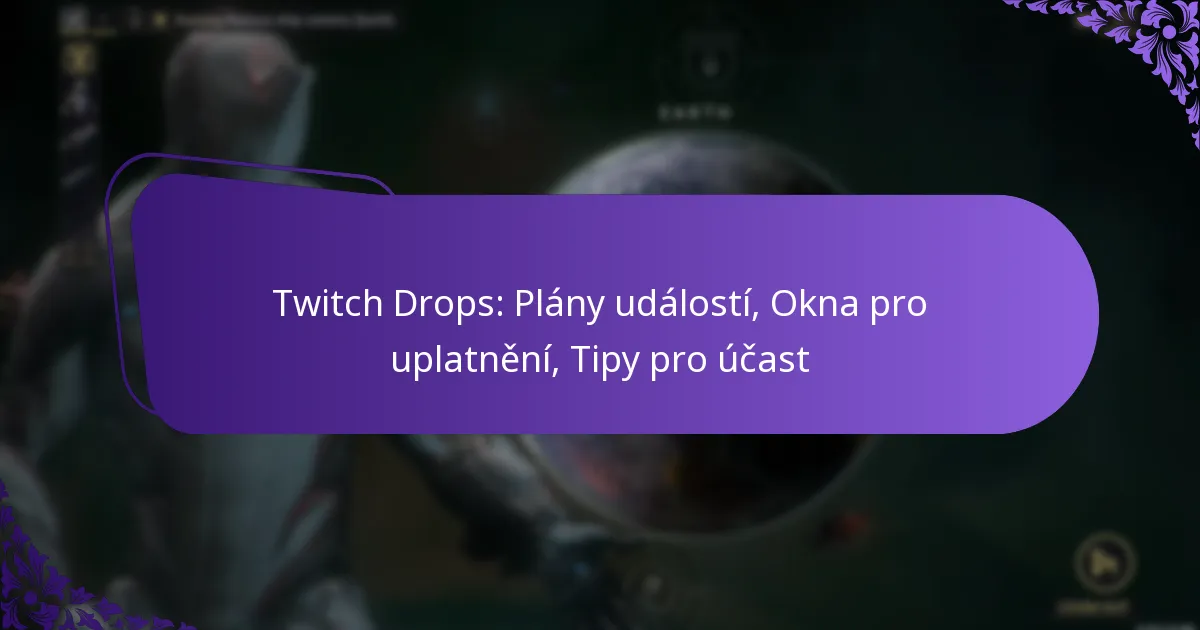 Twitch Drops: Plány událostí, Okna pro uplatnění, Tipy pro účast