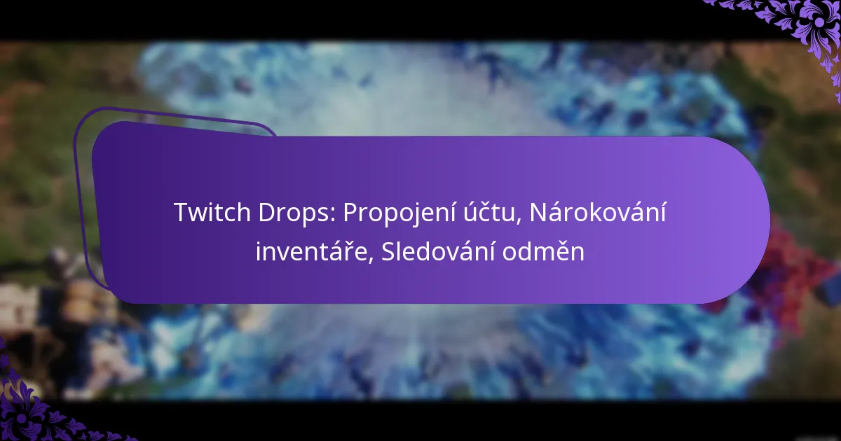 Twitch Drops: Propojení účtu, Nárokování inventáře, Sledování odměn