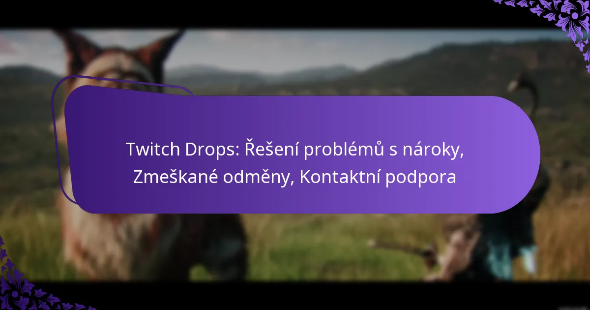Twitch Drops: Řešení problémů s nároky, Zmeškané odměny, Kontaktní podpora
