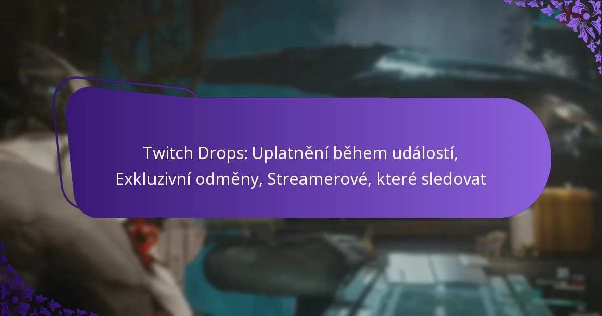 Twitch Drops: Uplatnění během událostí, Exkluzivní odměny, Streamerové, které sledovat