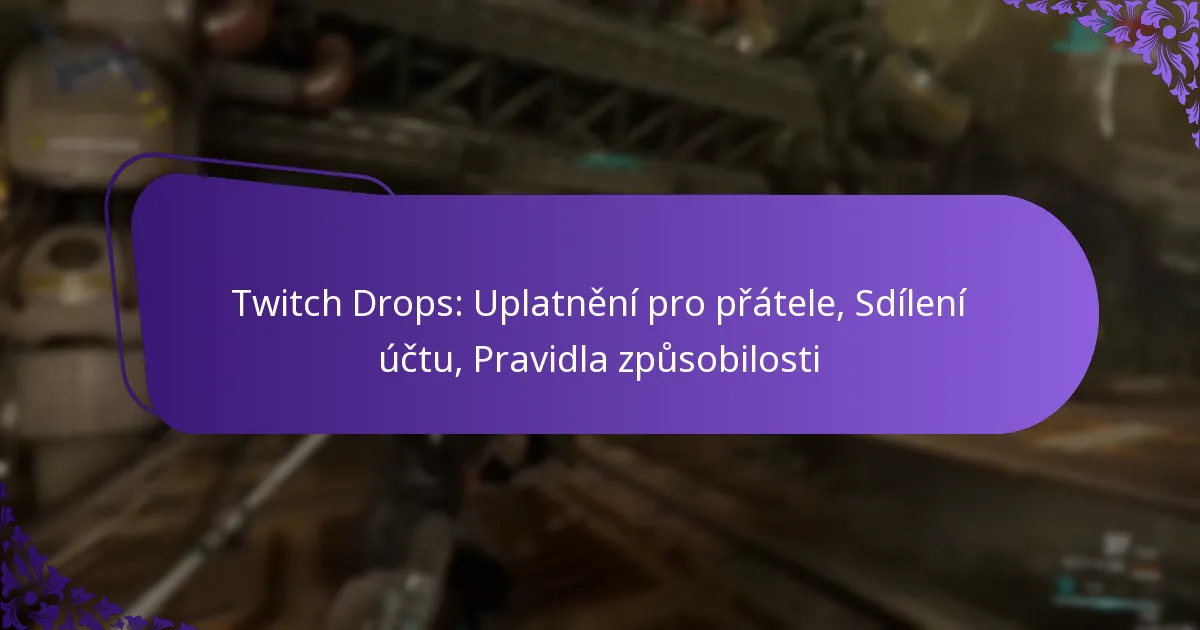 Twitch Drops: Uplatnění pro přátele, Sdílení účtu, Pravidla způsobilosti