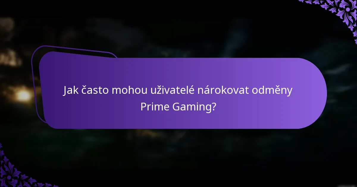 Jak často mohou uživatelé nárokovat odměny Prime Gaming?