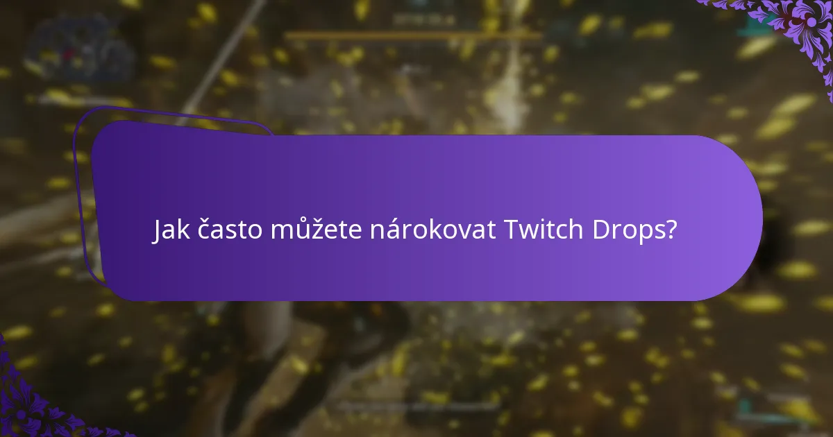 Jak často můžete nárokovat Twitch Drops?