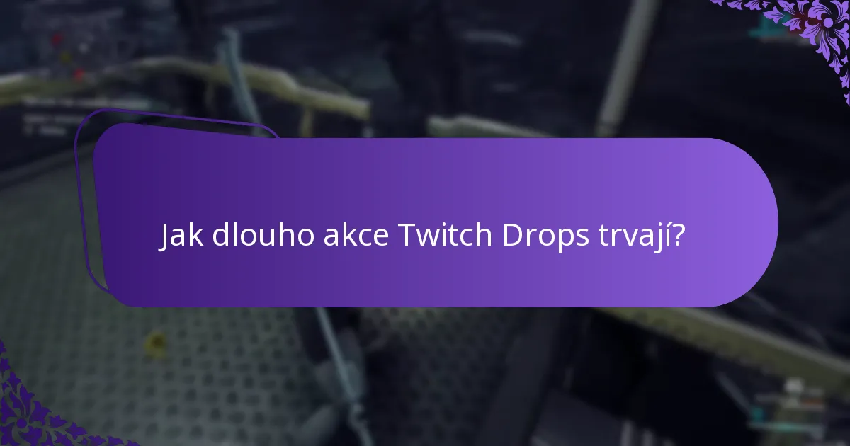 Jak dlouho akce Twitch Drops trvají?