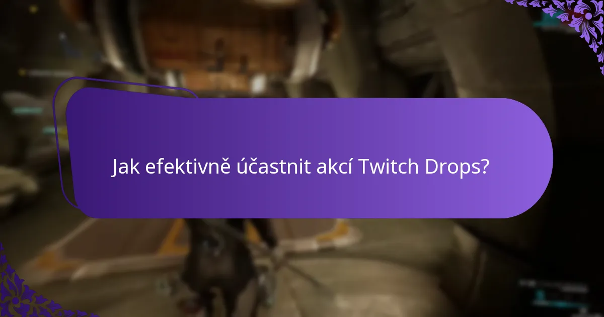 Jak efektivně účastnit akcí Twitch Drops?