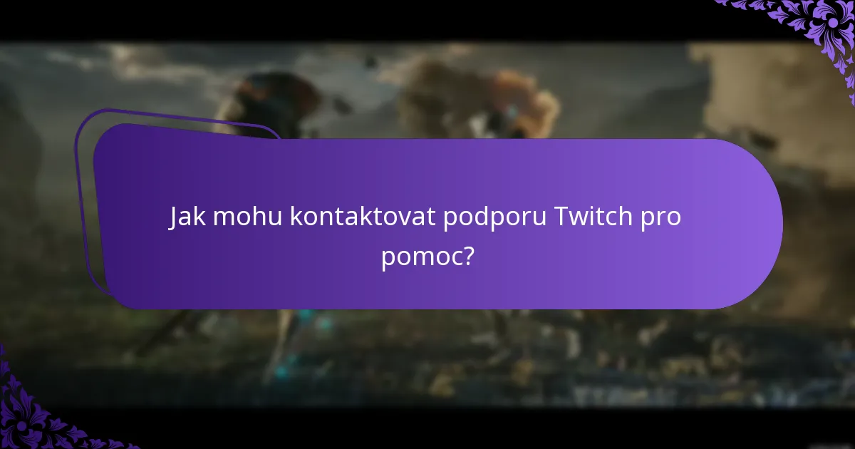 Jak mohu kontaktovat podporu Twitch pro pomoc?