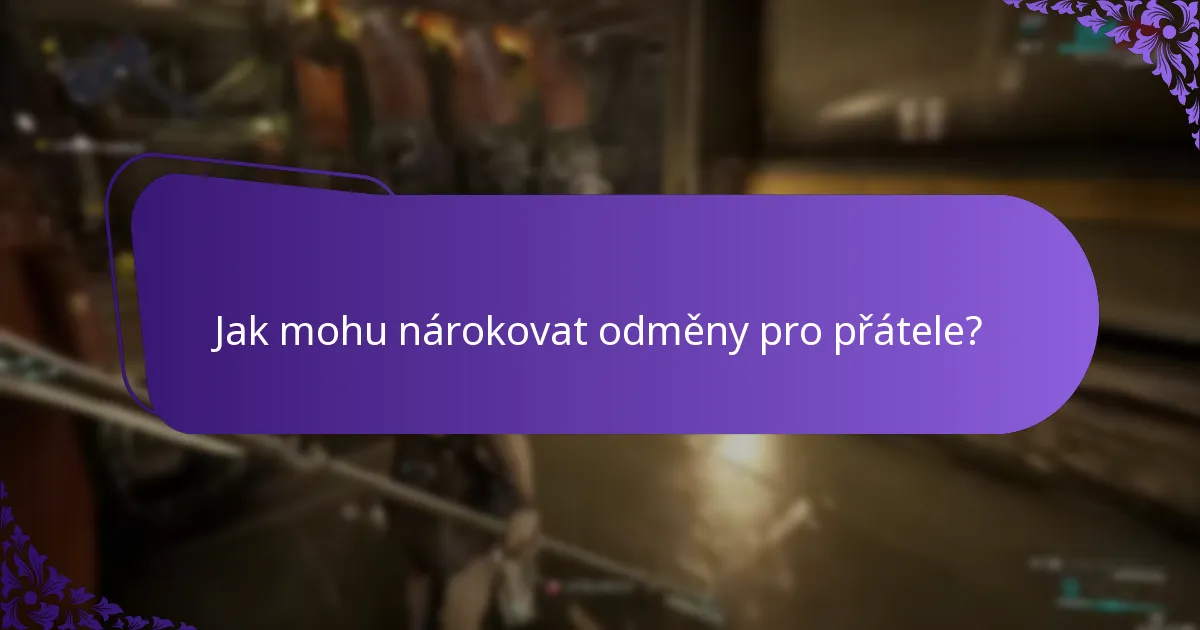 Jak mohu nárokovat odměny pro přátele?