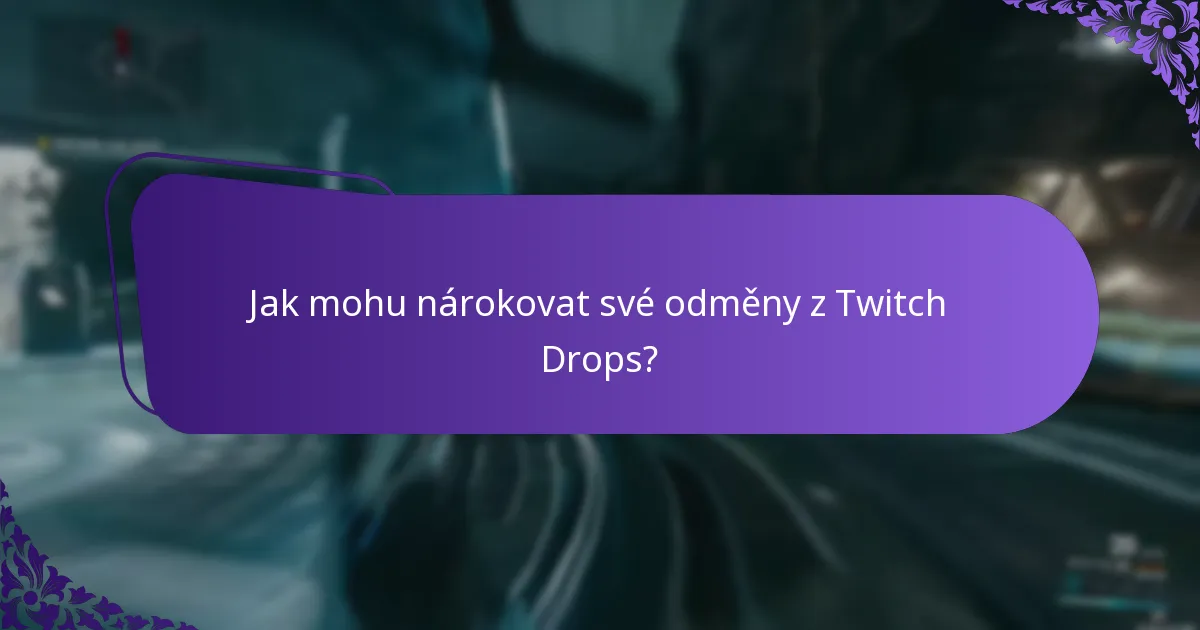 Jak mohu nárokovat své odměny z Twitch Drops?