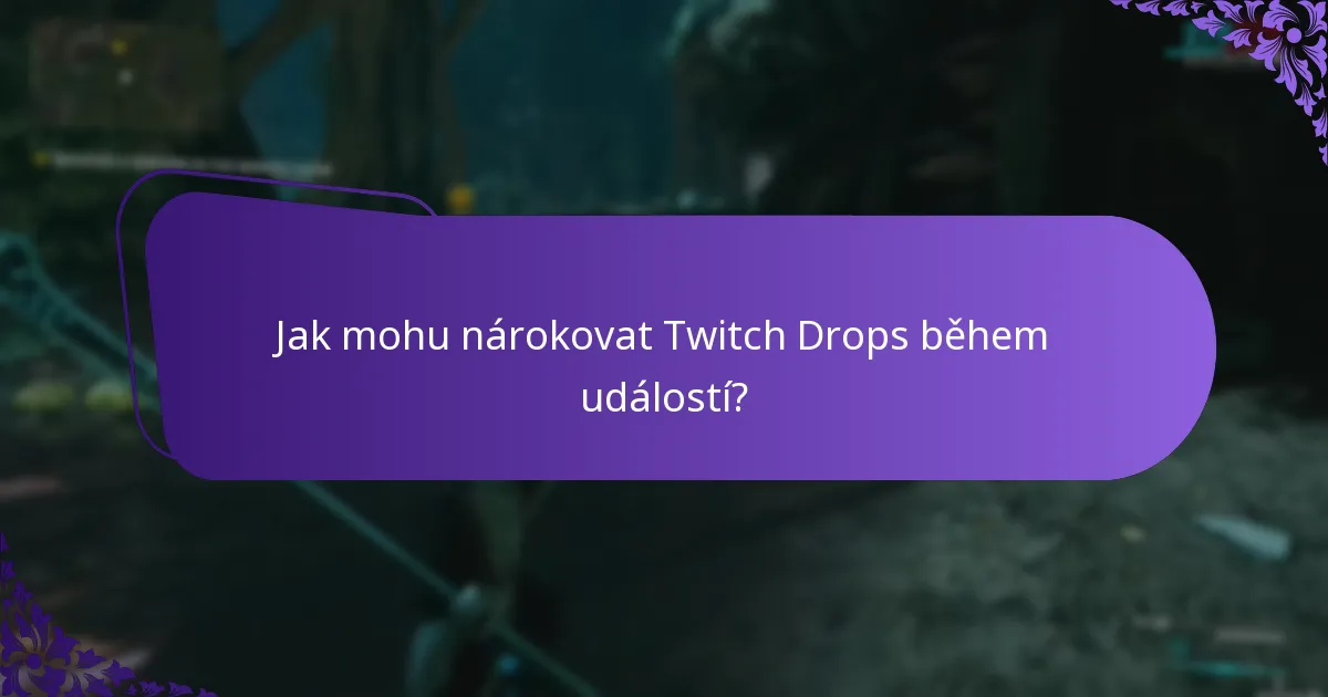 Jak mohu nárokovat Twitch Drops během událostí?