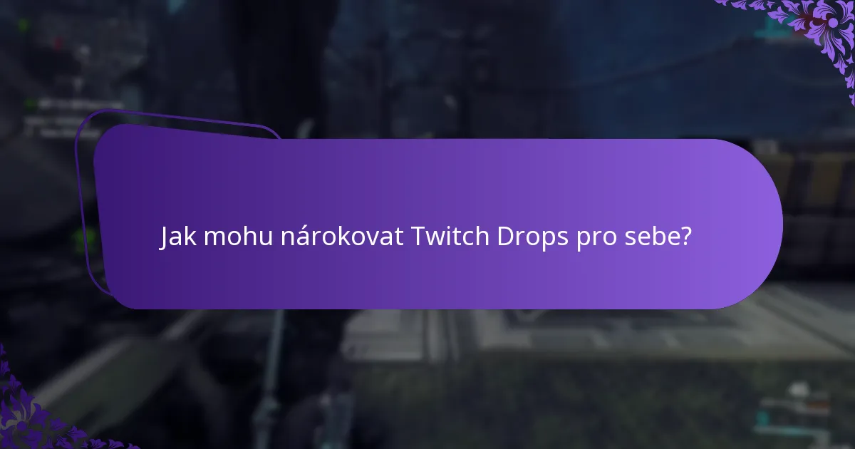 Jak mohu nárokovat Twitch Drops pro sebe?