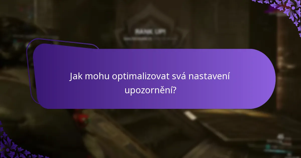 Jak mohu optimalizovat svá nastavení upozornění?