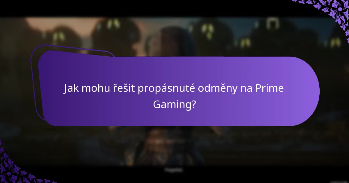 Jak mohu řešit propásnuté odměny na Prime Gaming?