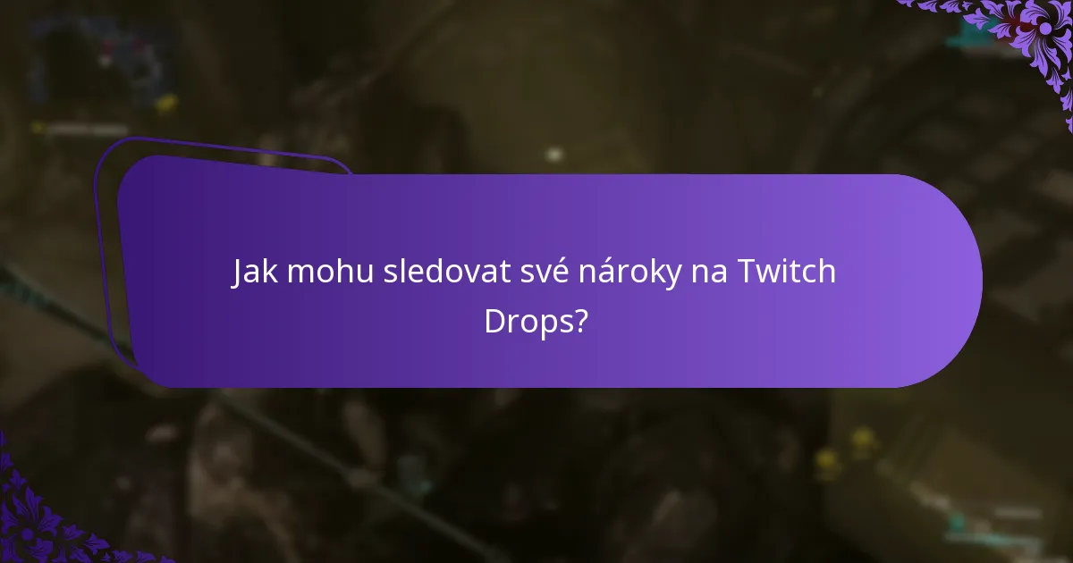 Jak mohu sledovat své nároky na Twitch Drops?