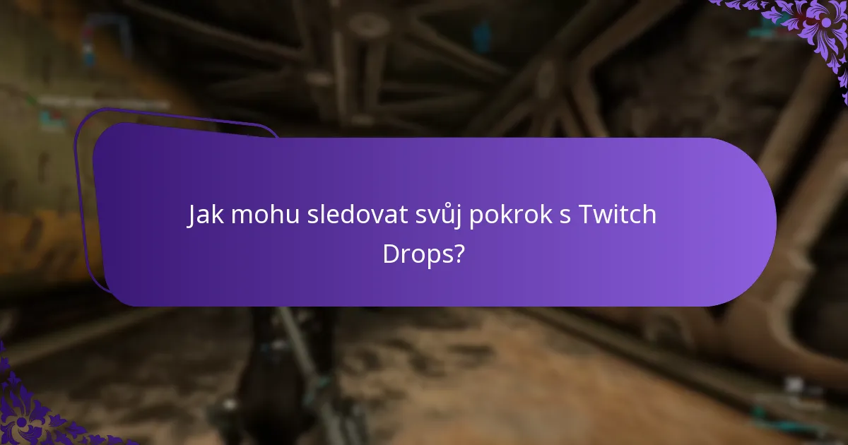 Jak mohu sledovat svůj pokrok s Twitch Drops?