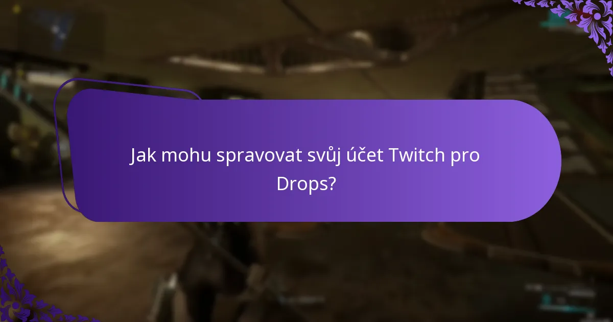 Jak mohu spravovat svůj účet Twitch pro Drops?