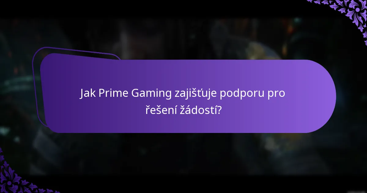 Jak Prime Gaming zajišťuje podporu pro řešení žádostí?