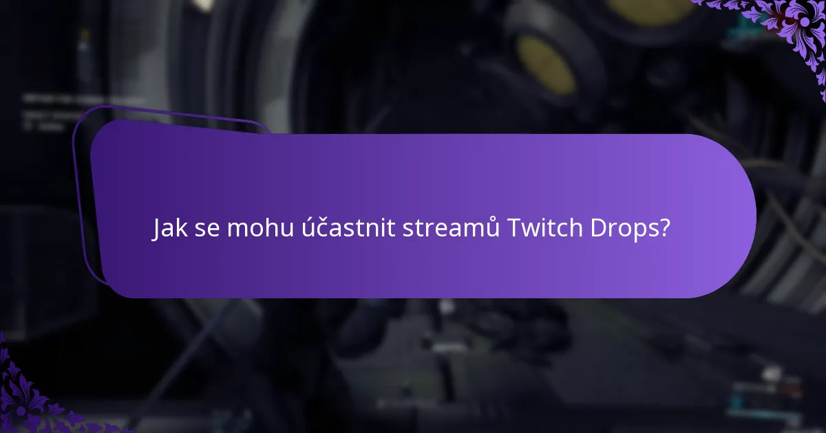 Jak se mohu účastnit streamů Twitch Drops?