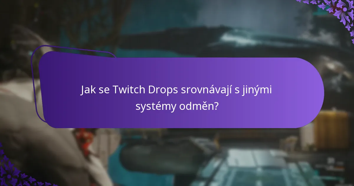 Jak se Twitch Drops srovnávají s jinými systémy odměn?