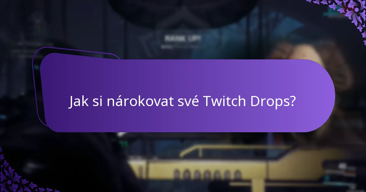 Jak si nárokovat své Twitch Drops?