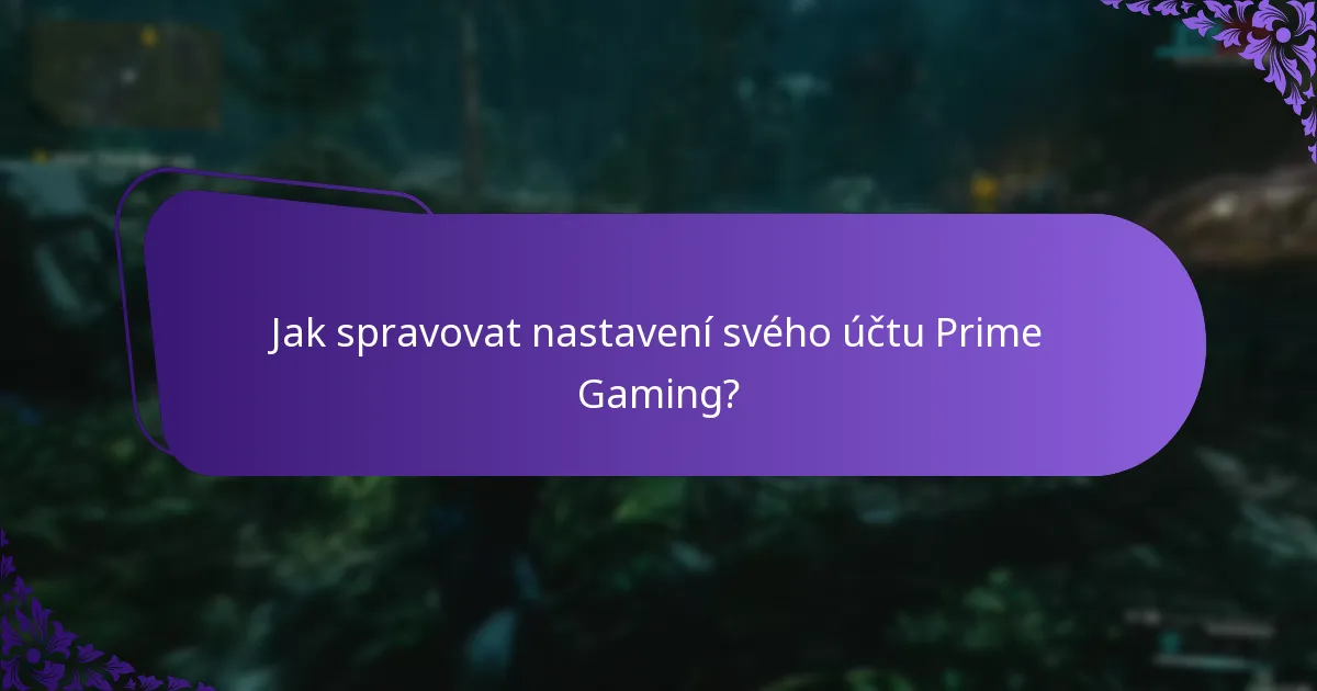 Jak spravovat nastavení svého účtu Prime Gaming?