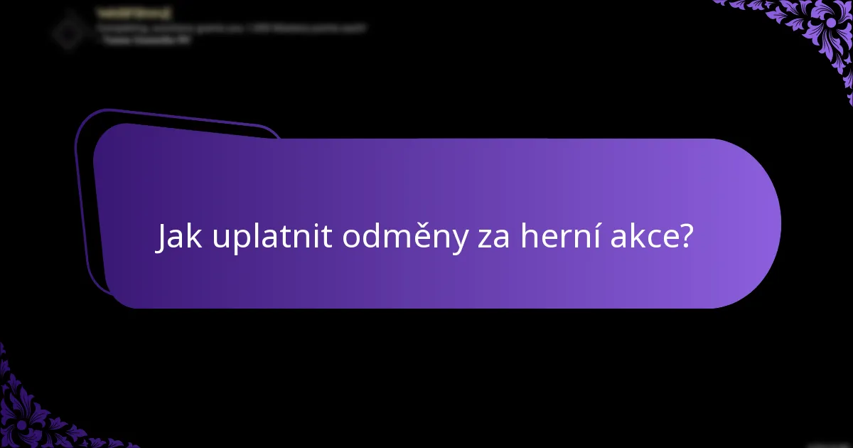 Jak uplatnit odměny za herní akce?