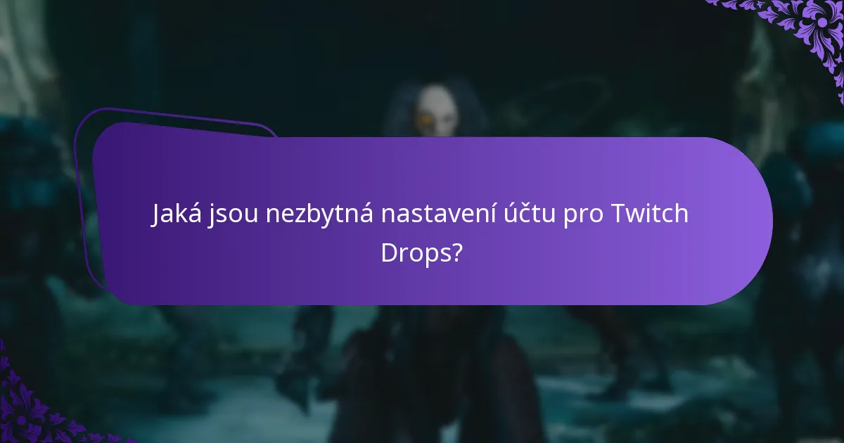 Jaká jsou nezbytná nastavení účtu pro Twitch Drops?