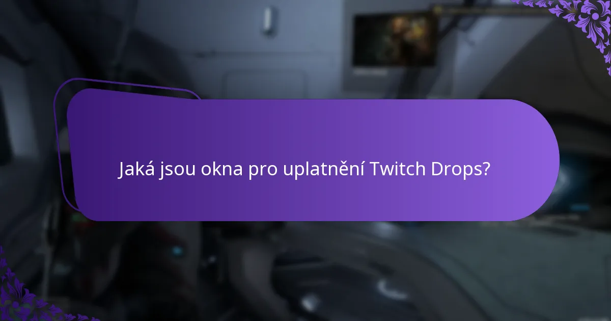 Jaká jsou okna pro uplatnění Twitch Drops?