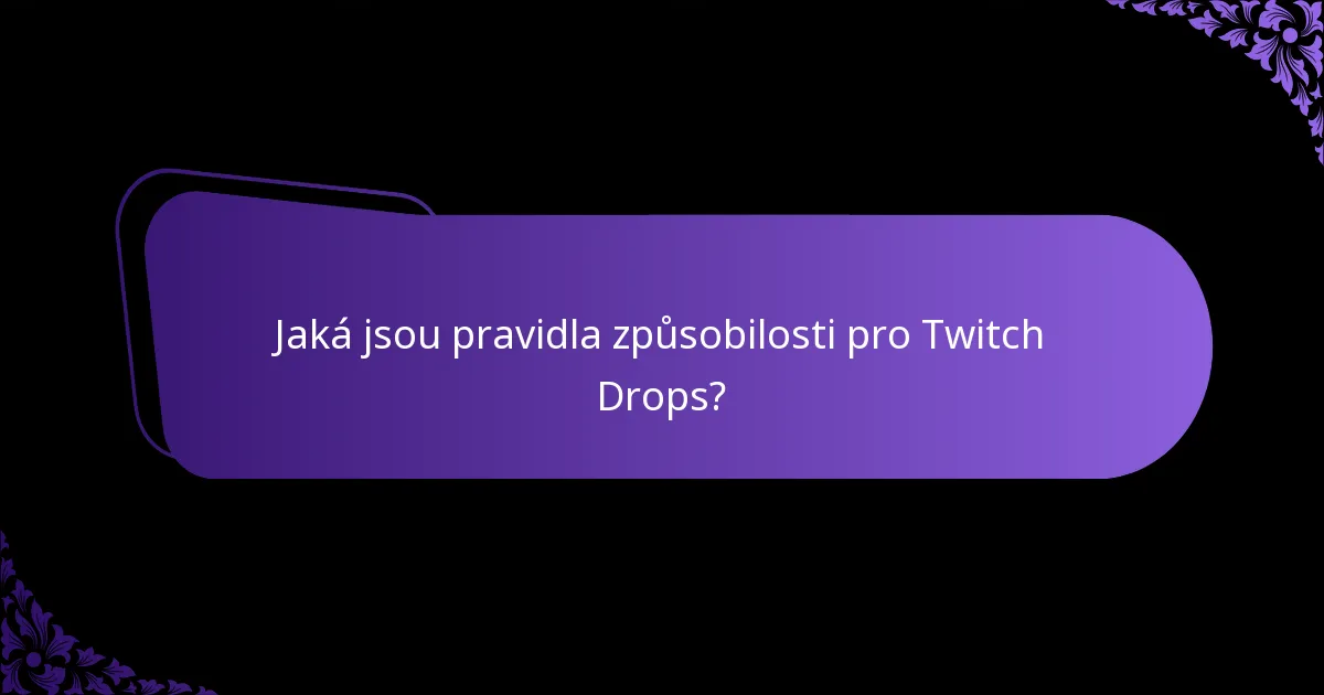 Jaká jsou pravidla způsobilosti pro Twitch Drops?