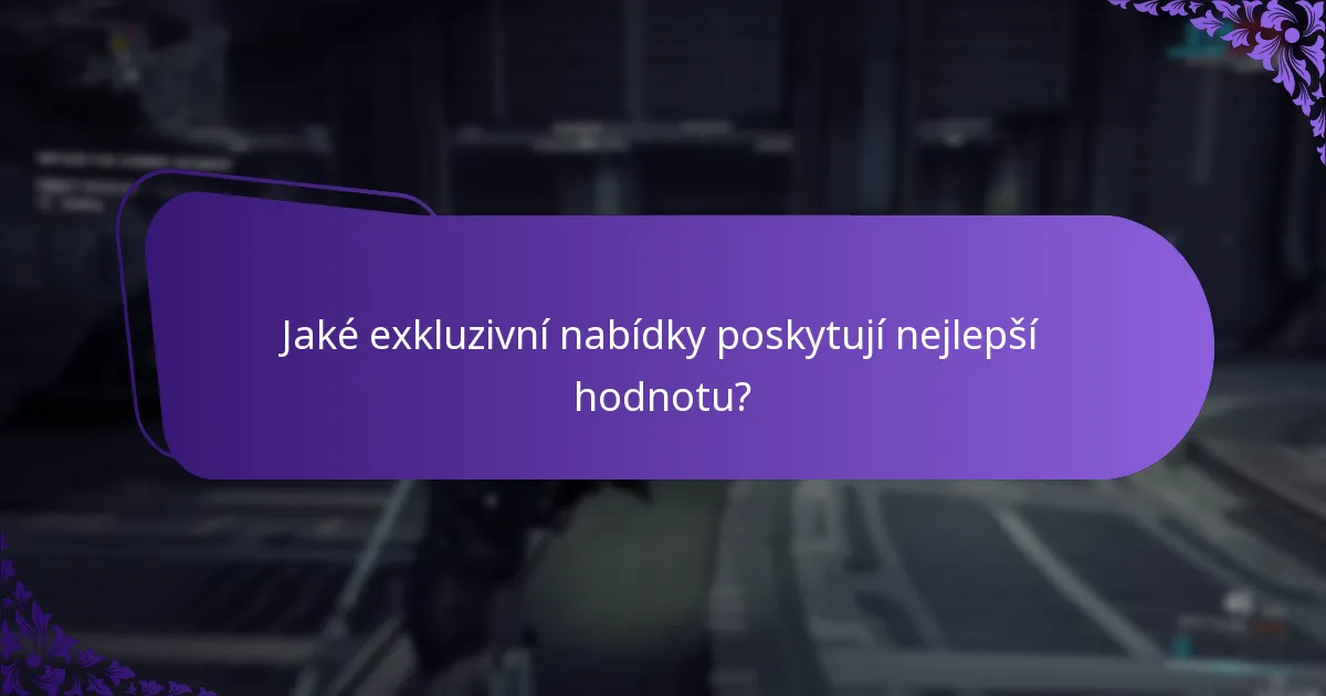 Jaké exkluzivní nabídky poskytují nejlepší hodnotu?