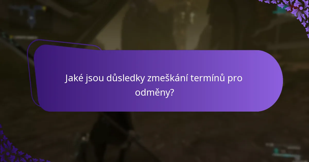 Jaké jsou důsledky zmeškání termínů pro odměny?