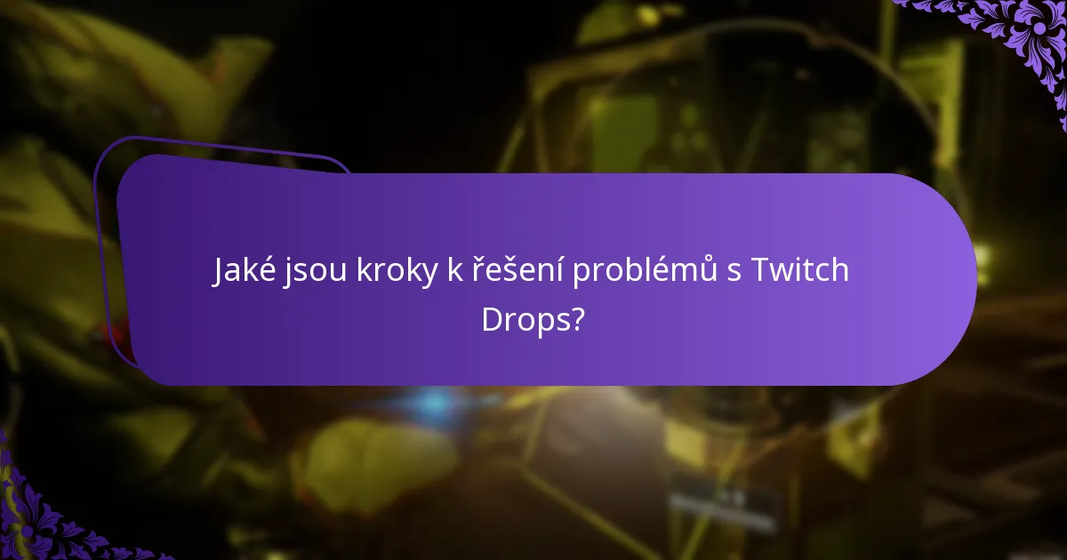 Jaké jsou kroky k řešení problémů s Twitch Drops?