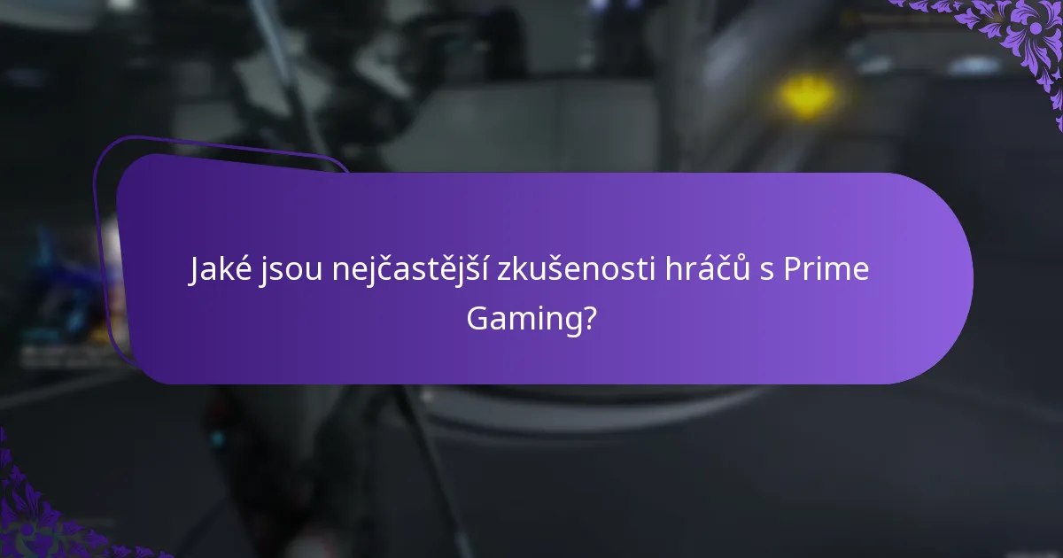Jaké jsou nejčastější zkušenosti hráčů s Prime Gaming?