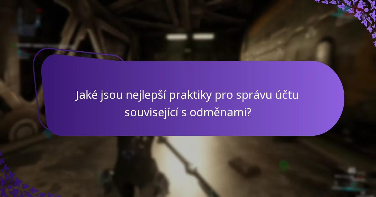 Jaké jsou nejlepší praktiky pro správu účtu související s odměnami?