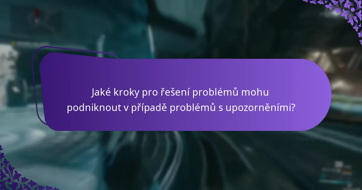 Jaké kroky pro řešení problémů mohu podniknout v případě problémů s upozorněními?