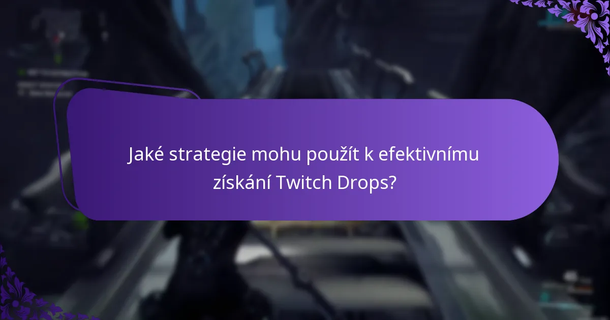 Jaké strategie mohu použít k efektivnímu získání Twitch Drops?