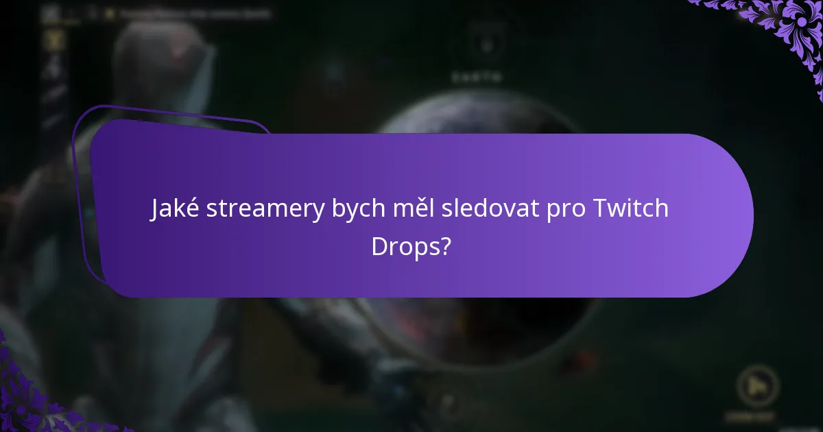 Jaké streamery bych měl sledovat pro Twitch Drops?